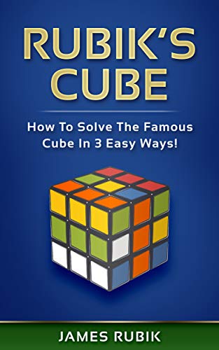 Rubik’s Cube: How To Solve The Famous Cube In 3 Easy Ways!