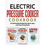 Electric Pressure Cooker Cookbook: 325 Delectable Recipes for Quick, Easy, and Nourishing Meals, Kindle Edition (FREE)