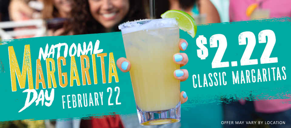 National Margarita Day - Saturday 2/22 $2