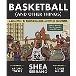 Basketball (and Other Things): A Collection of Questions Asked, Answered, Illustrated by Shea Serrano - $13.38 Amazon