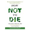 $2.99: How Not to Die: Discover the Foods Scientifically Proven to Prevent and Reverse Disease (Kindle eBook) by Michael Greger MD, Gene Stone