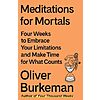 $1.99: Meditations for Mortals: Four Weeks to Embrace Your Limitations and Make Time for What Counts (eBook) by Oliver Burkeman