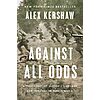 $1.99: Against All Odds: A True Story of Ultimate Courage and Survival in World War II (eBook) by Alex Kershaw