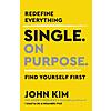 $1.99: Single On Purpose: Prioritizing Self-Love and Personal Growth in Your Journey Through Life, Dating, and Relationships (eBook) by John Kim