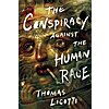 $1.99: The Conspiracy against the Human Race: A Contrivance of Horror (eBook) by Thomas Ligotti
