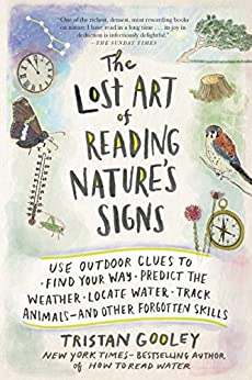 The Lost Art of Reading Nature's Signs: Use Outdoor Clues to Find Your Way, Predict the Weather, Locate Water, Track Animals—and Other Forgotten Skills (Kindle eBook) $1.99