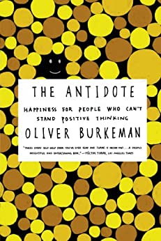 The Antidote: Happiness for People Who Can't Stand Positive Thinking (Kindle eBook) $2.99