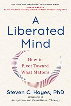 Steven C. Hayes: A Liberated Mind: How to Pivot Toward What Matters (Kindle eBook) $1.99