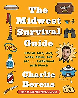 The Midwest Survival Guide: How We Talk, Love, Work, Drink, and Eat . . . Everything with Ranch (eBook) by Charlie Berens $1.99