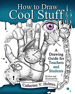 How to Draw Cool Stuff: A Drawing Guide for Teachers and Students (Kindle eBook) by Catherine V  Holmes $1.99