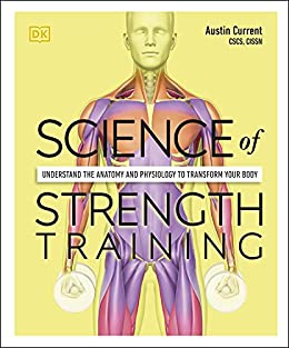 Science of Strength Training: Understand the Anatomy and Physiology to Transform Your Body (eBook) by Austin Current $1.99