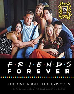 Friends Forever [25th Anniversary Ed]: The One About the Episodes (eBook) by Gary Susman, Jeannine Dillon, Bryan Cairns $1.99
