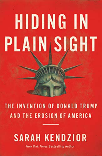 Hiding in Plain Sight: The Invention of Donald Trump and the Erosion of America (eBook) by Sarah Kendzior $2.99