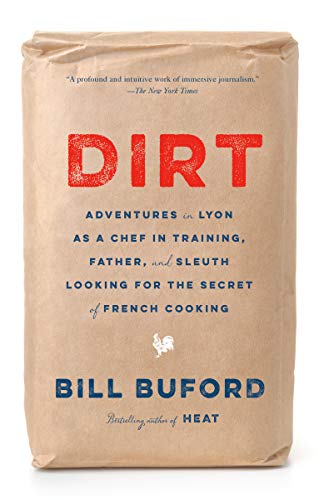 Dirt: Adventures in Lyon as a Chef in Training, Father, and Sleuth Looking for the Secret of French Cooking (eBook) by Bill Buford $1.99