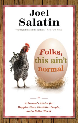 Folks, This Ain't Normal: A Farmer's Advice for Happier Hens, Healthier People, and a Better World (eBook) by Joel Salatin $1.99