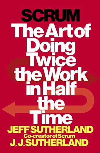 Scrum: The Art of Doing Twice the Work in Half the Time (eBook) by Jeff Sutherland, J.J. Sutherland $1.99