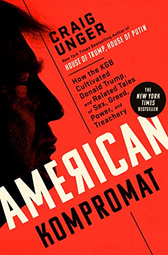 American Kompromat: How the KGB Cultivated Donald Trump, and Related Tales of Sex, Greed, Power, and Treachery (eBook) by Craig Unger $2.99