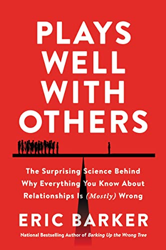 Plays Well with Others: The Surprising Science Behind Why Everything You Know About Relationships Is (Mostly) Wrong (eBook) by Eric Barker $2.99