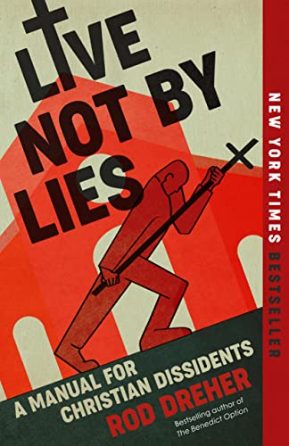 Live Not by Lies: A Manual for Christian Dissidents (eBook) by Rod Dreher $1.99
