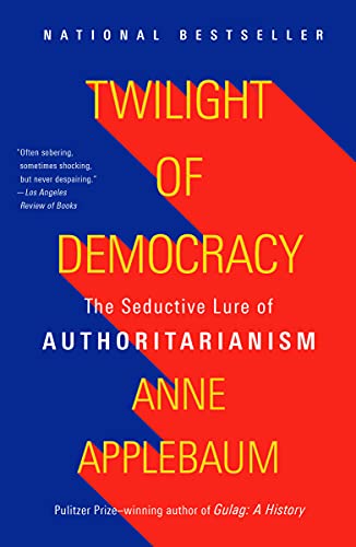 Twilight of Democracy: The Seductive Lure of Authoritarianism (eBook) by Anne Applebaum $2.99