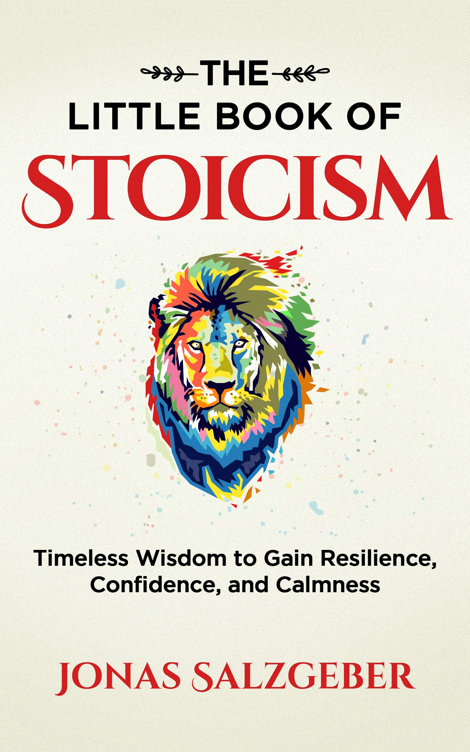 The Little Book of Stoicism: Timeless Wisdom to Gain Resilience, Confidence, and Calmness (eBook) by Jonas Salzgeber $0.99