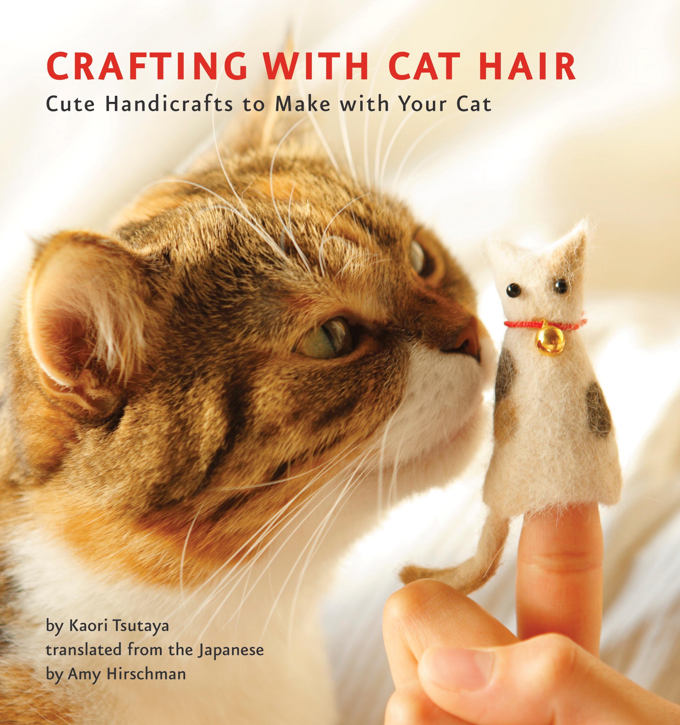 Crafting with Cat Hair: Cute Handicrafts to Make with Your Cat (eBook) by Kaori Tsutaya $1.99