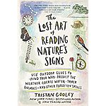 The Lost Art of Reading Nature's Signs: Use Outdoor Clues to Find Your Way, Predict the Weather, Locate Water, Track Animals—and Other Forgotten Skills (Kindle eBook) $1.99