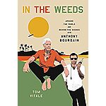 In the Weeds: Around the World and Behind the Scenes with Anthony Bourdain (eBook) by Tom Vitale $3.99