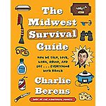 The Midwest Survival Guide: How We Talk, Love, Work, Drink, and Eat . . . Everything with Ranch (eBook) by Charlie Berens $1.99
