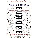 The Strange Death of Europe: Immigration, Identity, Islam (Kindle eBook) by Douglas Murray $1.99