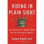 Hiding in Plain Sight: The Invention of Donald Trump and the Erosion of America (eBook) by Sarah Kendzior $2.99
