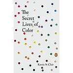 The Secret Lives of Color (eBook) by Kassia St. Clair $1.99