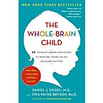 The Whole-Brain Child: 12 Revolutionary Strategies to Nurture Your Child's Developing Mind (eBook) by Daniel J. Siegel, Tina Payne Bryson $1.99