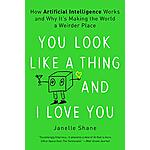 You Look Like a Thing and I Love You: How Artificial Intelligence Works and Why It's Making the World a Weirder Place (eBook) by Janelle Shane $2.99