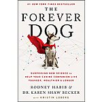 The Forever Dog: Surprising New Science to Help Your Canine Companion Live Younger, Healthier, and Longer (eBook) by Rodney Habib, Karen Shaw Becker $1.99