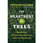 The Heartbeat of Trees: Embracing Our Ancient Bond with Forests and Nature (eBook) by Peter Wohlleben $0.99