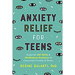 Anxiety Relief for Teens: Essential CBT Skills and Self-Care Practices to Overcome Anxiety and Stress (eBook) by Regine  Galanti PhD $0.99