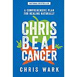 Chris Beat Cancer: A Comprehensive Plan for Healing Naturally (eBook) by Chris Wark $0.99
