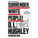 Surrender, White People!: Our Unconditional Terms for Peace (eBook) by D. L. Hughley, Doug Moe $1.99