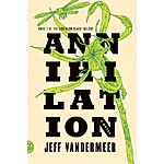 Annihilation: A Novel (The Southern Reach Trilogy Book 1) (eBook) by Jeff VanderMeer $1.99