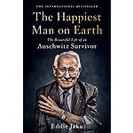 The Happiest Man on Earth: The Beautiful Life of an Auschwitz Survivor (eBook) by Eddie Jaku $1.99