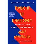 Twilight of Democracy: The Seductive Lure of Authoritarianism (eBook) by Anne Applebaum $2.99