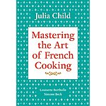 Mastering the Art of French Cooking, Volume 1: A Cookbook (eBook) by Julia Child, Louisette Bertholle, Simone Beck $1.99