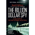 The Billion Dollar Spy: A True Story of Cold War Espionage and Betrayal (eBook) by David E. Hoffman $1.99
