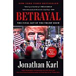 Betrayal: The Final Act of the Trump Show (eBook) by Jonathan Karl $1.99