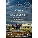 The Rise and Reign of the Mammals: A New History, from the Shadow of the Dinosaurs to Us (eBook) by Steve Brusatte $2.99
