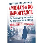 A Woman of No Importance: The Untold Story of the American Spy Who Helped Win World War II (eBook) by Sonia Purnell $1.99