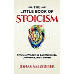 The Little Book of Stoicism: Timeless Wisdom to Gain Resilience, Confidence, and Calmness (eBook) by Jonas Salzgeber $0.99