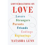 Conversations on Love: Lovers, Strangers, Parents, Friends, Endings, Beginnings (eBook) by Natasha Lunn $1.99