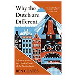 Why the Dutch are Different: A Journey into the Hidden Heart of the Netherlands (eBook) by Ben Coates $0.99